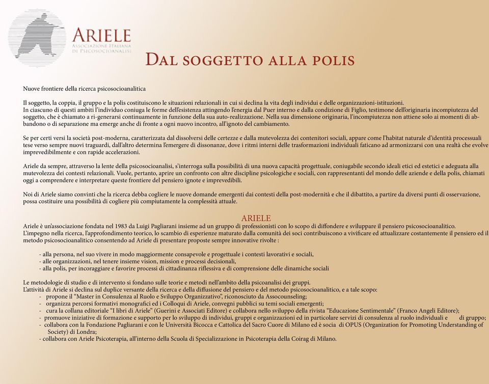 In ciascuno di questi ambiti l individuo coniuga le forme dell esistenza attingendo l energia dal Puer interno e dalla condizione di Figlio, testimone dell originaria incompiutezza del soggetto, che