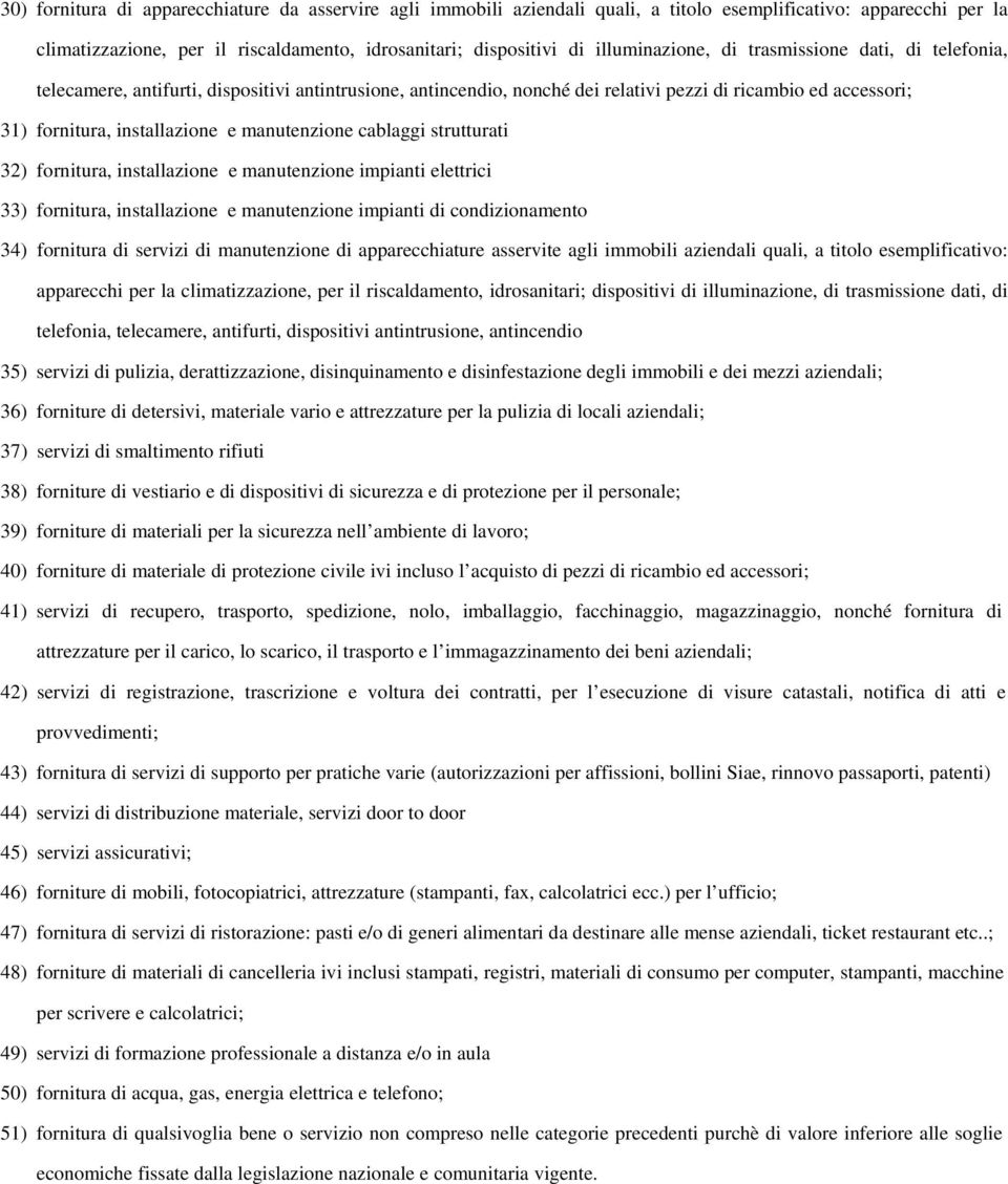 manutenzione cablaggi strutturati 32) fornitura, installazione e manutenzione impianti elettrici 33) fornitura, installazione e manutenzione impianti di condizionamento 34) fornitura di servizi di