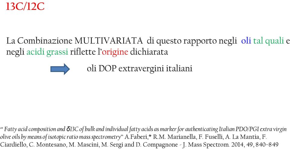 authenticating Italian PDO/PGI extra virgin olive oils by means of isotopic ratio mass spectrometry A.Faberi,* R.M.