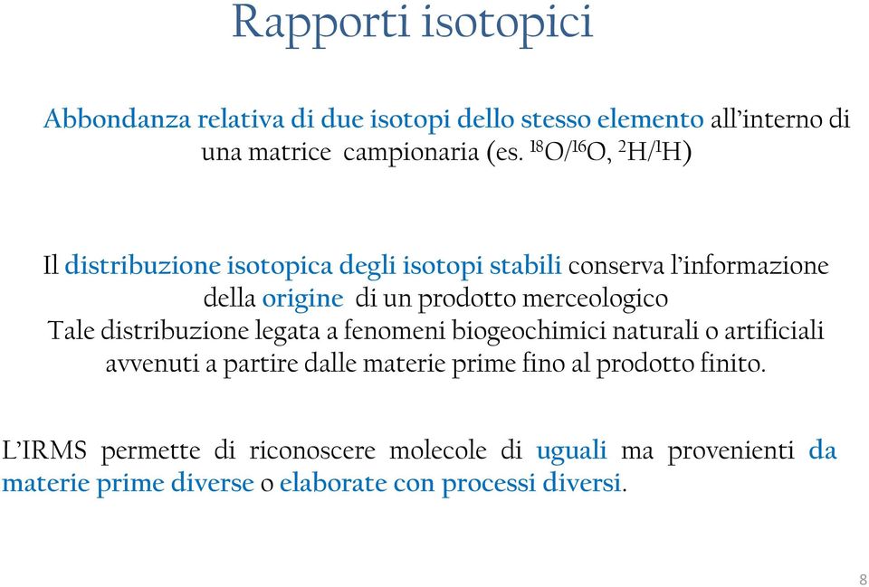 merceologico Tale distribuzione legata a fenomeni biogeochimici naturali o artificiali avvenuti a partire dalle materie prime