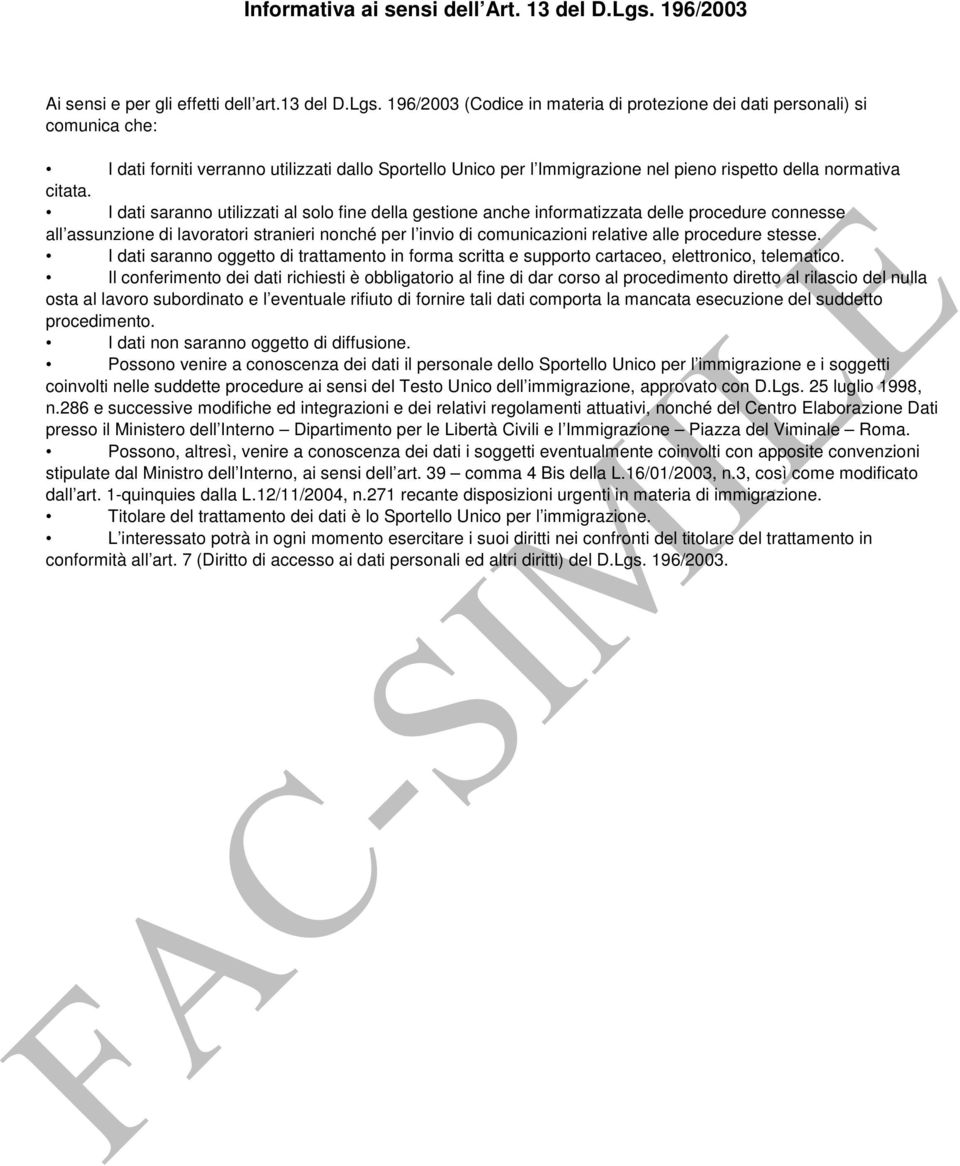 196/2003 (Codice in materia di protezione dei dati personali) si comunica che: I dati forniti verranno utilizzati dallo Sportello Unico per l Immigrazione nel pieno rispetto della normativa citata.