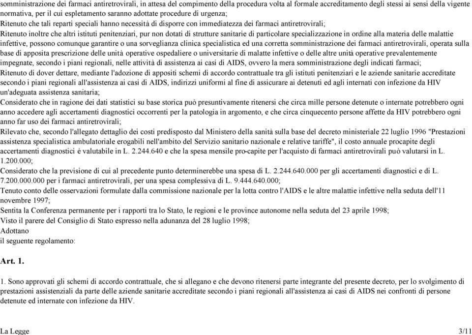 dotati di strutture sanitarie di particolare specializzazione in ordine alla materia delle malattie infettive, possono comunque garantire o una sorveglianza clinica specialistica ed una corretta