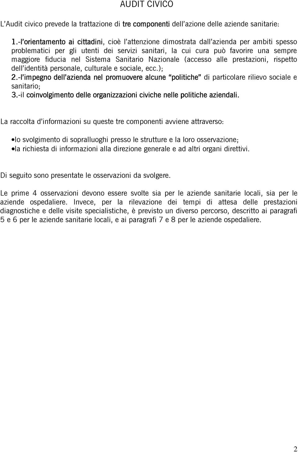 Sistema Sanitario Nazionale (accesso alle prestazioni, rispetto dell identità personale, culturale e sociale, ecc.); 2.