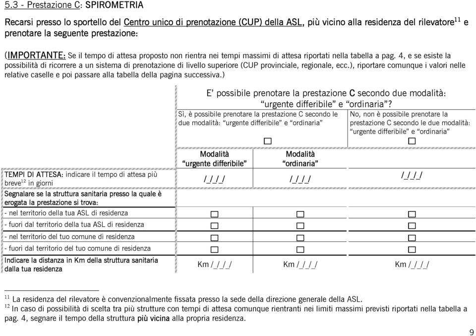 4, e se esiste la possibilità di ricorrere a un sistema di prenotazione di livello superiore (CUP provinciale, regionale, ecc.