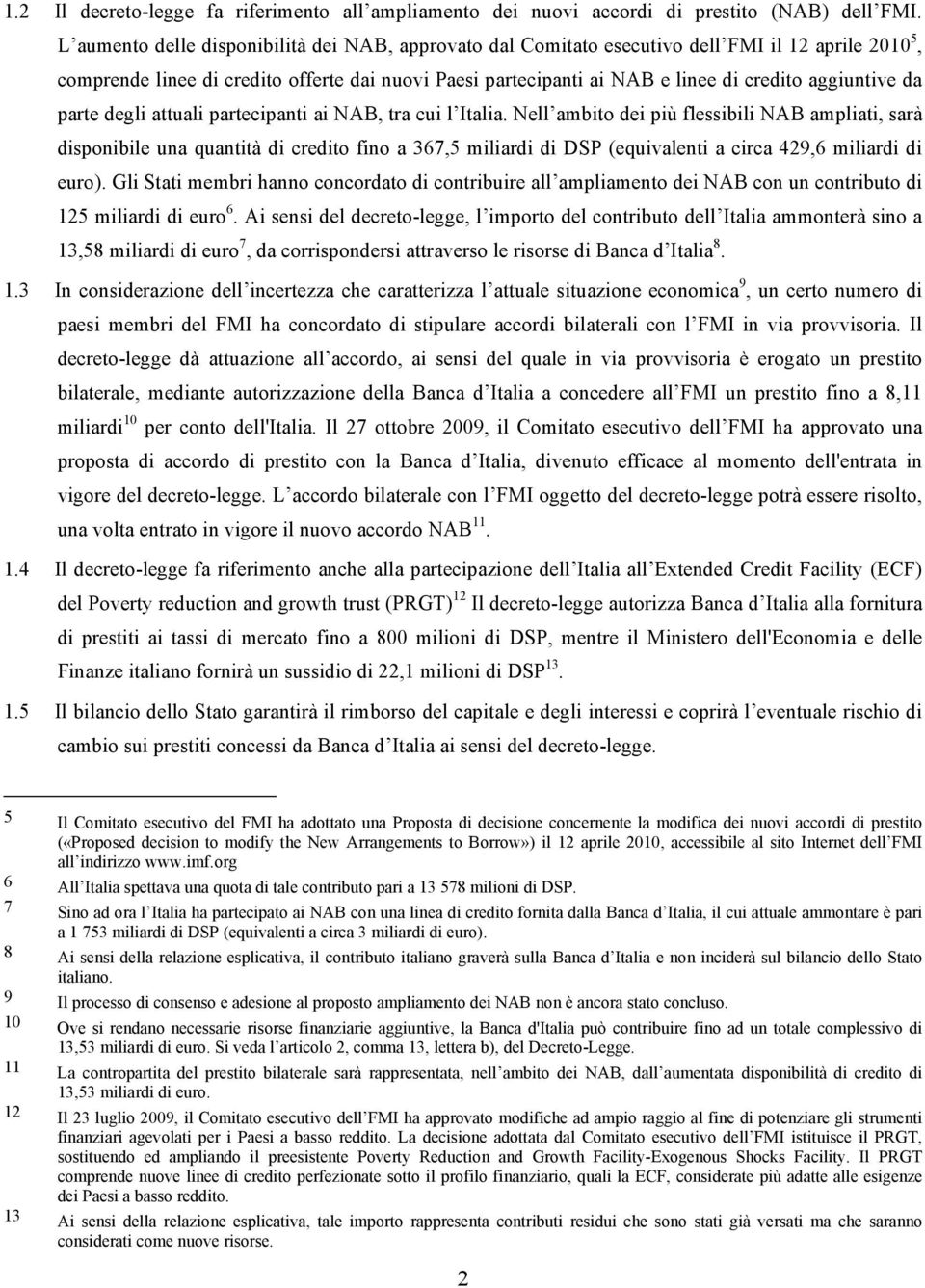 aggiuntive da parte degli attuali partecipanti ai NAB, tra cui l Italia.