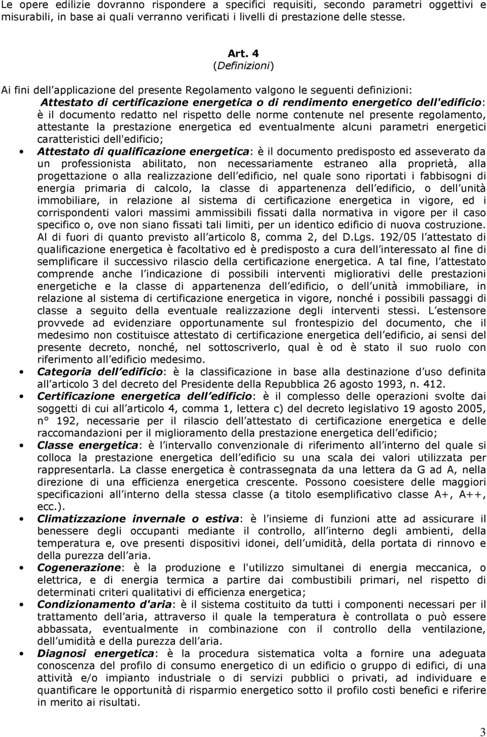 redatto nel rispetto delle norme contenute nel presente regolamento, attestante la prestazione energetica ed eventualmente alcuni parametri energetici caratteristici dell'edificio; Attestato di