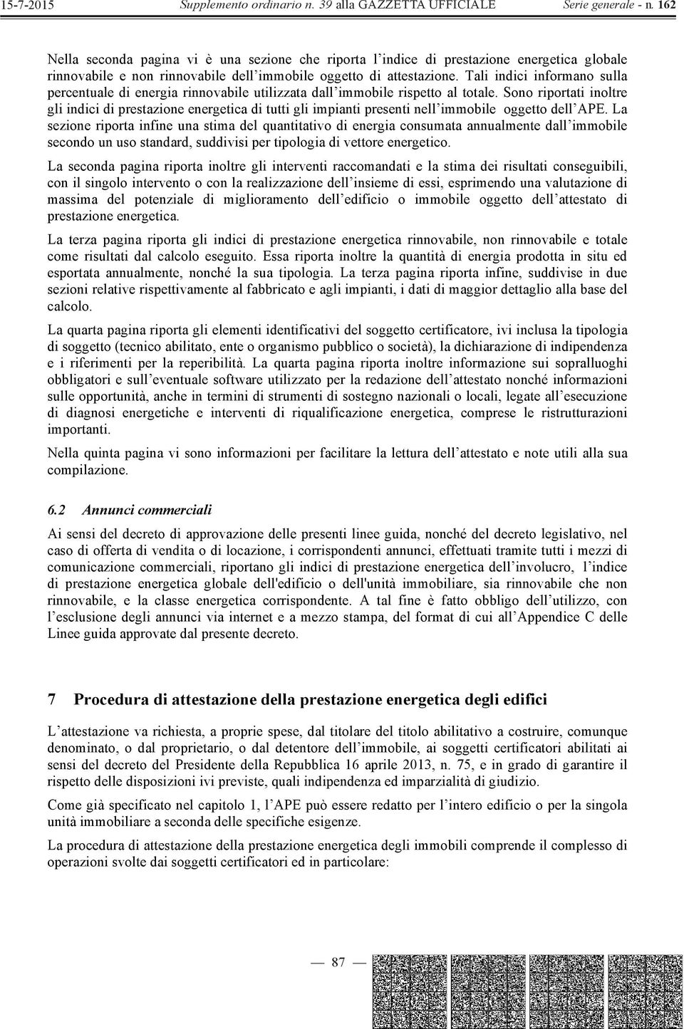 Sono riportati inoltre gli indici di prestazione energetica di tutti gli impianti presenti nell immobile oggetto dell APE.