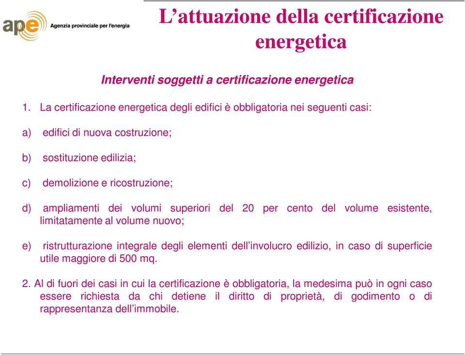 ampliamenti dei volumi superiori del 20 per cento del volume esistente, limitatamente al volume nuovo; e) ristrutturazione integrale degli elementi dell involucro