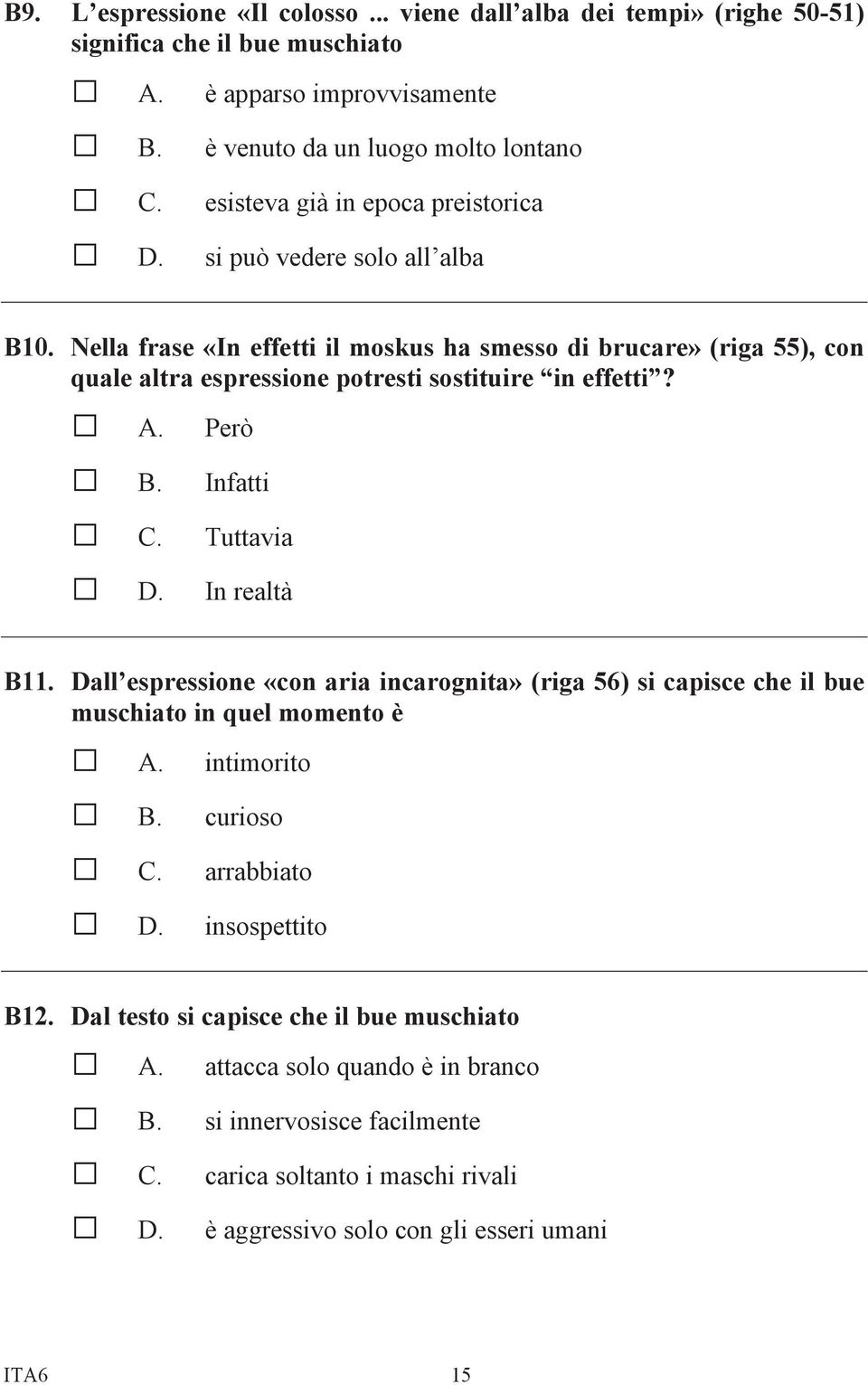 Nella frase «In effetti il moskus ha smesso di brucare» (riga 55), con quale altra espressione potresti sostituire in effetti? A. Però B. Infatti C. Tuttavia D. In realtà B11.