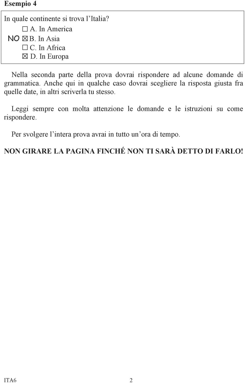 Anche qui in qualche caso dovrai scegliere la risposta giusta fra quelle date, in altri scriverla tu stesso.