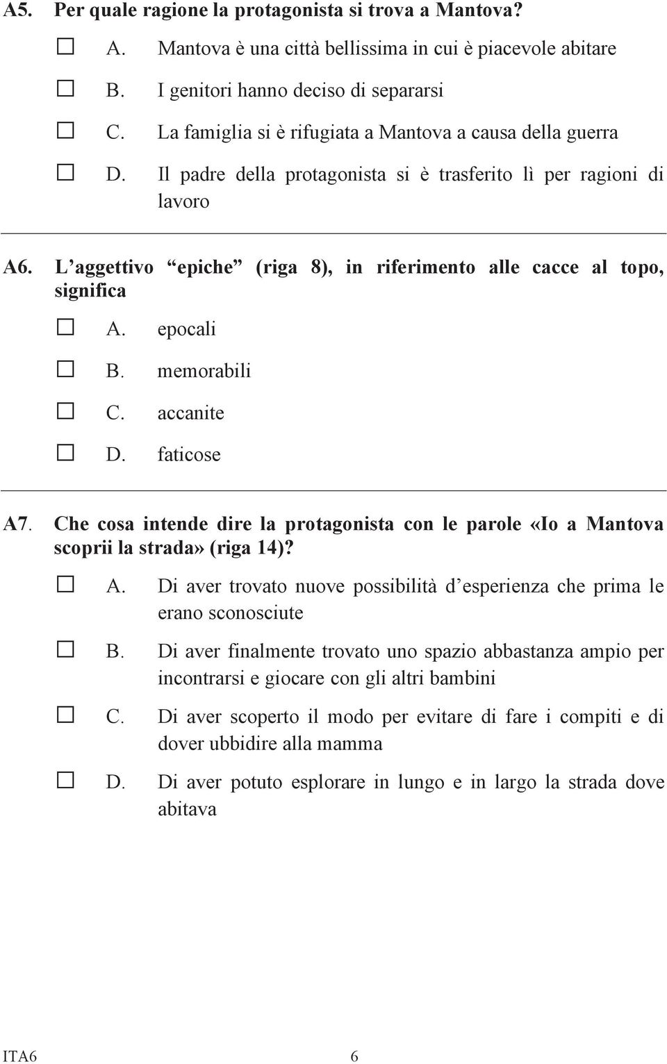 L aggettivo epiche (riga 8), in riferimento alle cacce al topo, significa A. epocali B. memorabili C. accanite D. faticose A7.