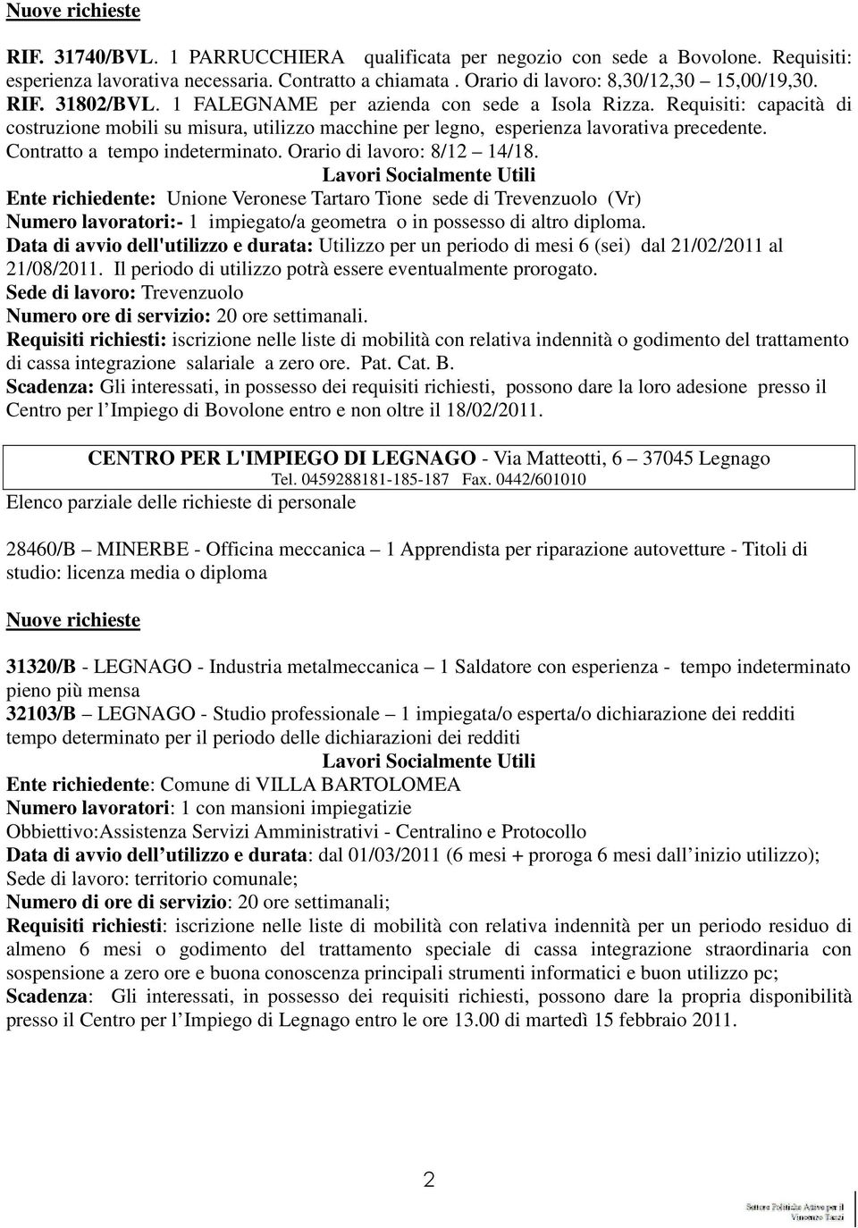 Contratto a tempo indeterminato. Orario di lavoro: 8/12 14/18.