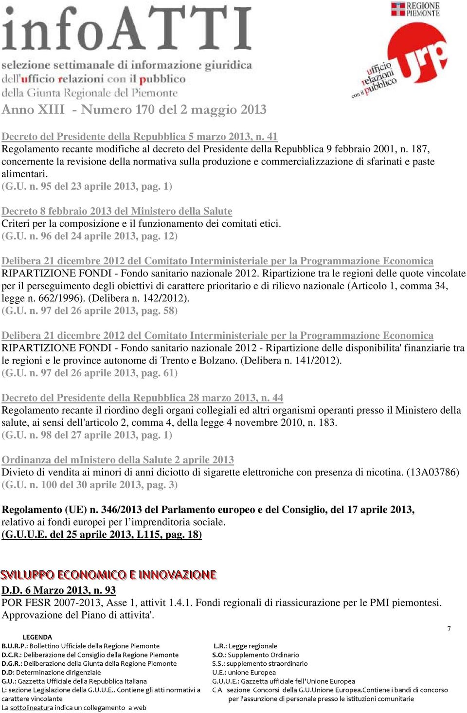 1) Decreto 8 febbraio 2013 del Ministero della Salute Criteri per la composizione e il funzionamento dei comitati etici. (G.U. n. 96 del 24 aprile 2013, pag.