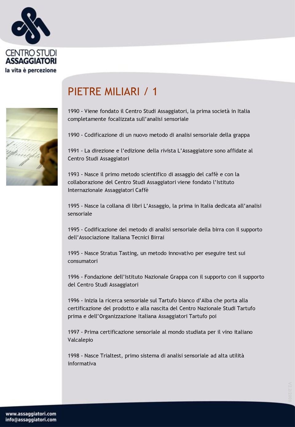 la collaborazione del Centro Studi Assaggiatori viene fondato l Istituto Internazionale Assaggiatori Caffè 1995 - Nasce la collana di libri L Assaggio, la prima in Italia dedicata all analisi