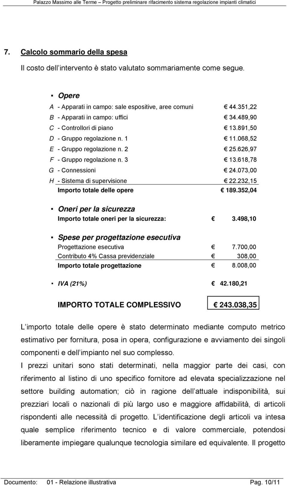 618,78 G - Connessioni 24.073,00 H - Sistema di supervisione 22.232,15 Importo totale delle opere 189.352,04 Oneri per la sicurezza Importo totale oneri per la sicurezza: 3.