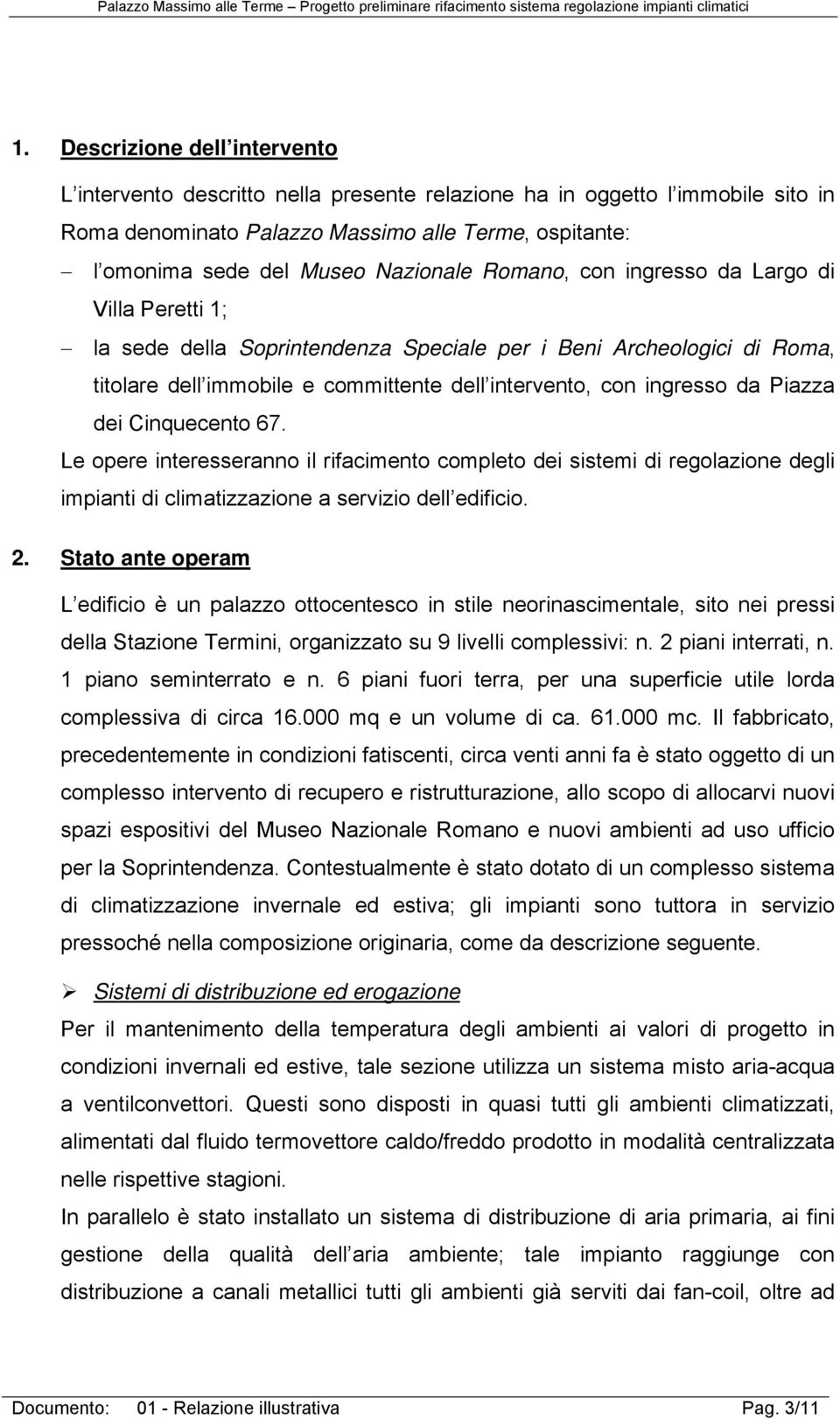 da Piazza dei Cinquecento 67. Le opere interesseranno il rifacimento completo dei sistemi di regolazione degli impianti di climatizzazione a servizio dell edificio. 2.