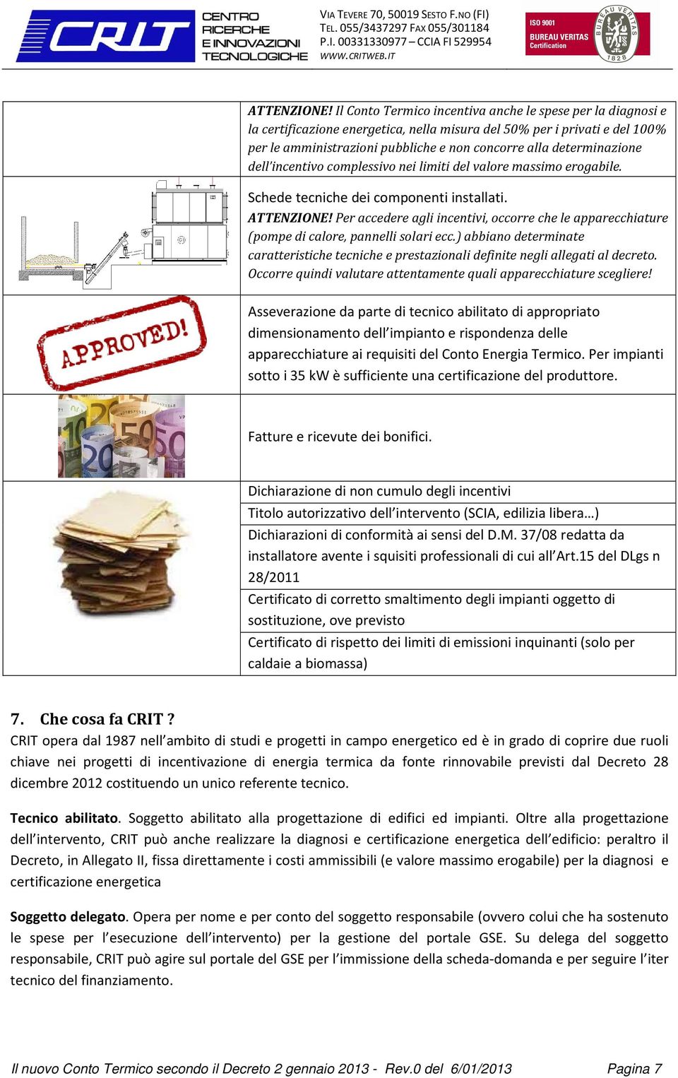 determinazione dell incentivo complessivo nei limiti del valore massimo erogabile. Schede tecniche dei componenti installati.