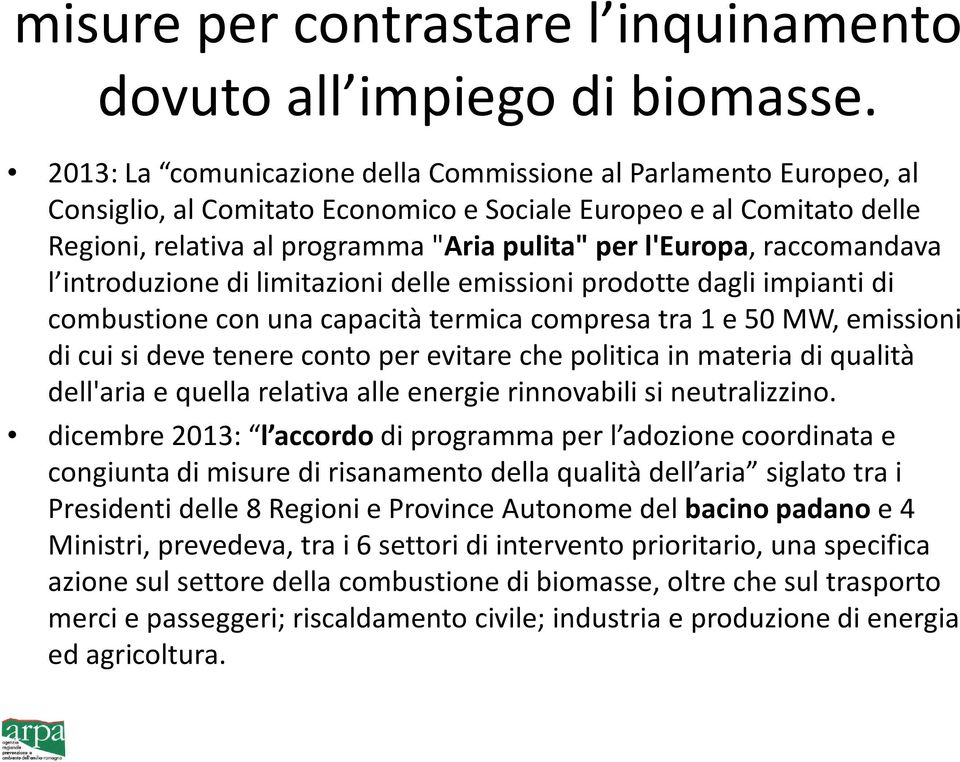 raccomandava l introduzione di limitazioni delle emissioni prodotte dagli impianti di combustione con una capacità termica compresa tra 1 e 50 MW, emissioni di cui si deve tenere conto per evitare