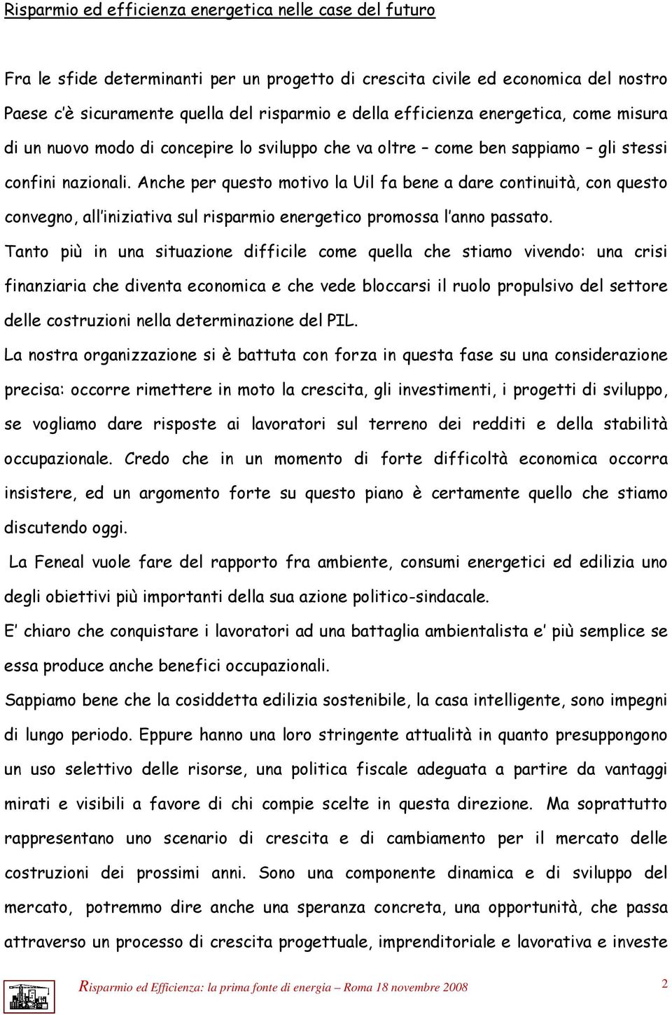 Anche per questo motivo la Uil fa bene a dare continuità, con questo convegno, all iniziativa sul risparmio energetico promossa l anno passato.