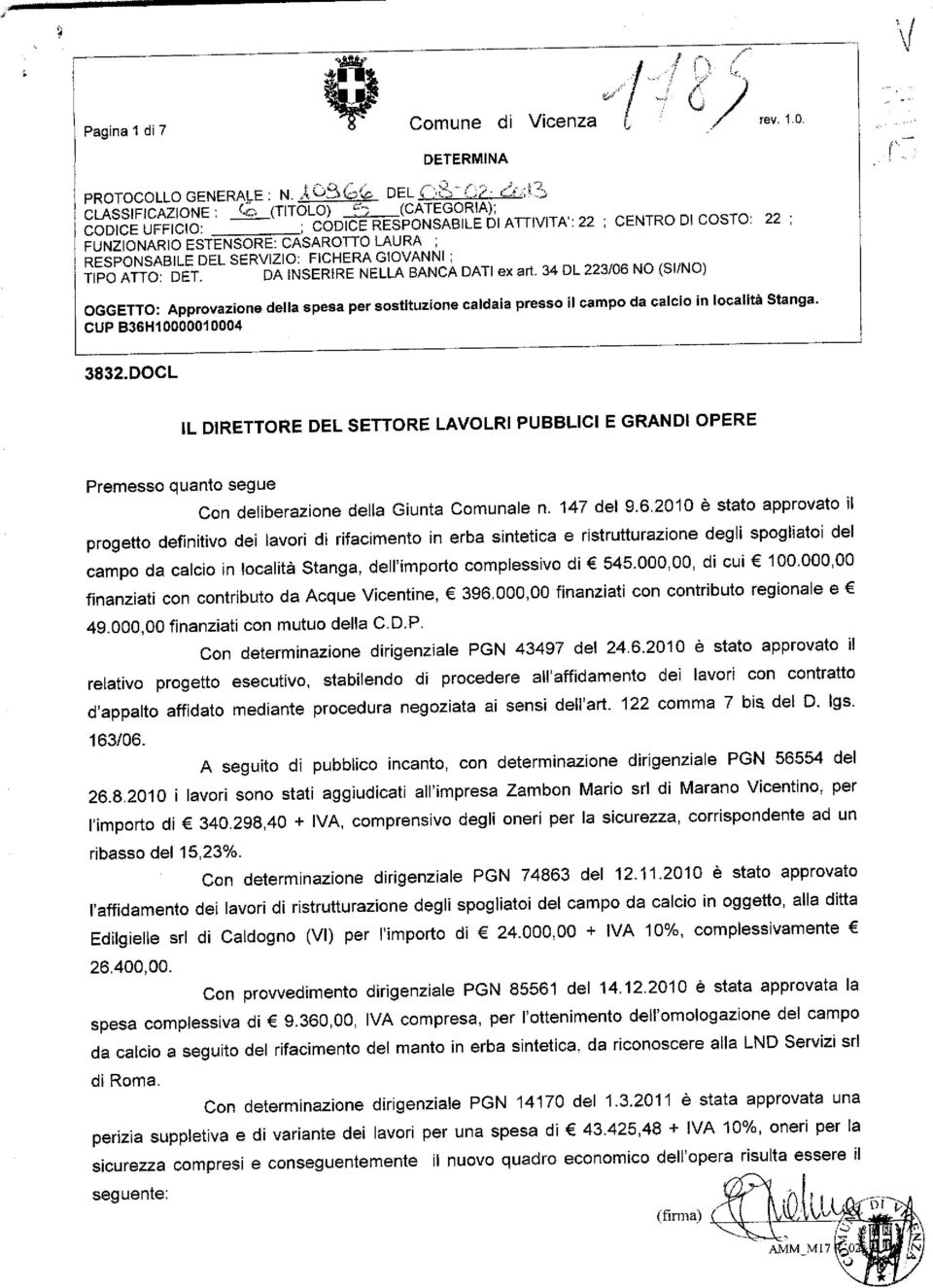 34 DL 223/06 NO (SI/NO) OGGETTO: Approvazione della spesa per sostituzione caldaia presso il campo da calcio in località Stanga. CUP B36H10000010004 3832.