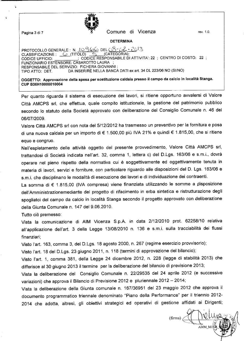 ATTO: DET. DA INSERIRE NELLA BANCA DATI ex art. 34 DL 223/06 NO (SI/NO) OGGETTO: Approvazione della spesa per sostituzione caldaia presso il campo da calcio in località Stanga.