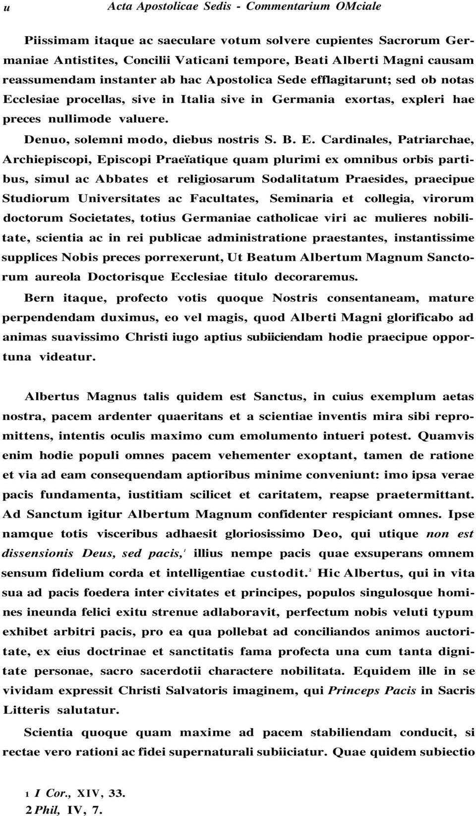 B. E. Cardinales, Patriarchae, Archiepiscopi, Episcopi Praeïatique quam plurimi ex omnibus orbis partibus, simul ac Abbates et religiosarum Sodalitatum Praesides, praecipue Studiorum Universitates ac