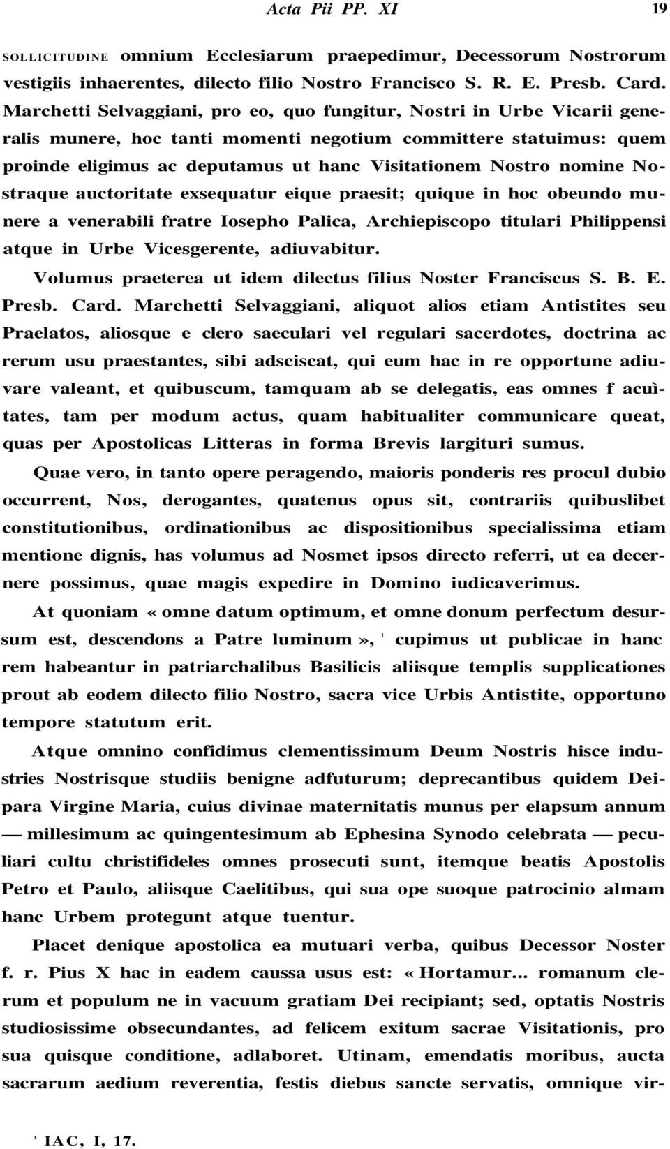 nomine Nostraque auctoritate exsequatur eique praesit; quique in hoc obeundo munere a venerabili fratre Iosepho Palica, Archiepiscopo titulari Philippensi atque in Urbe Vicesgerente, adiuvabitur.