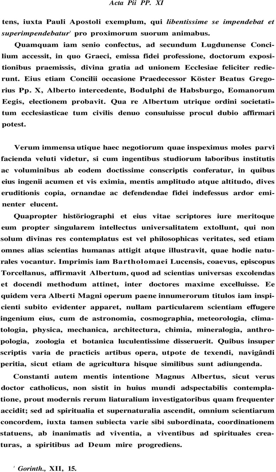 redierunt. Eius etiam Concilii occasione Praedecessor Köster Beatus Gregorius Pp. X, Alberto intercedente, Bodulphi de Habsburgo, Eomanorum Eegis, electionem probavit.