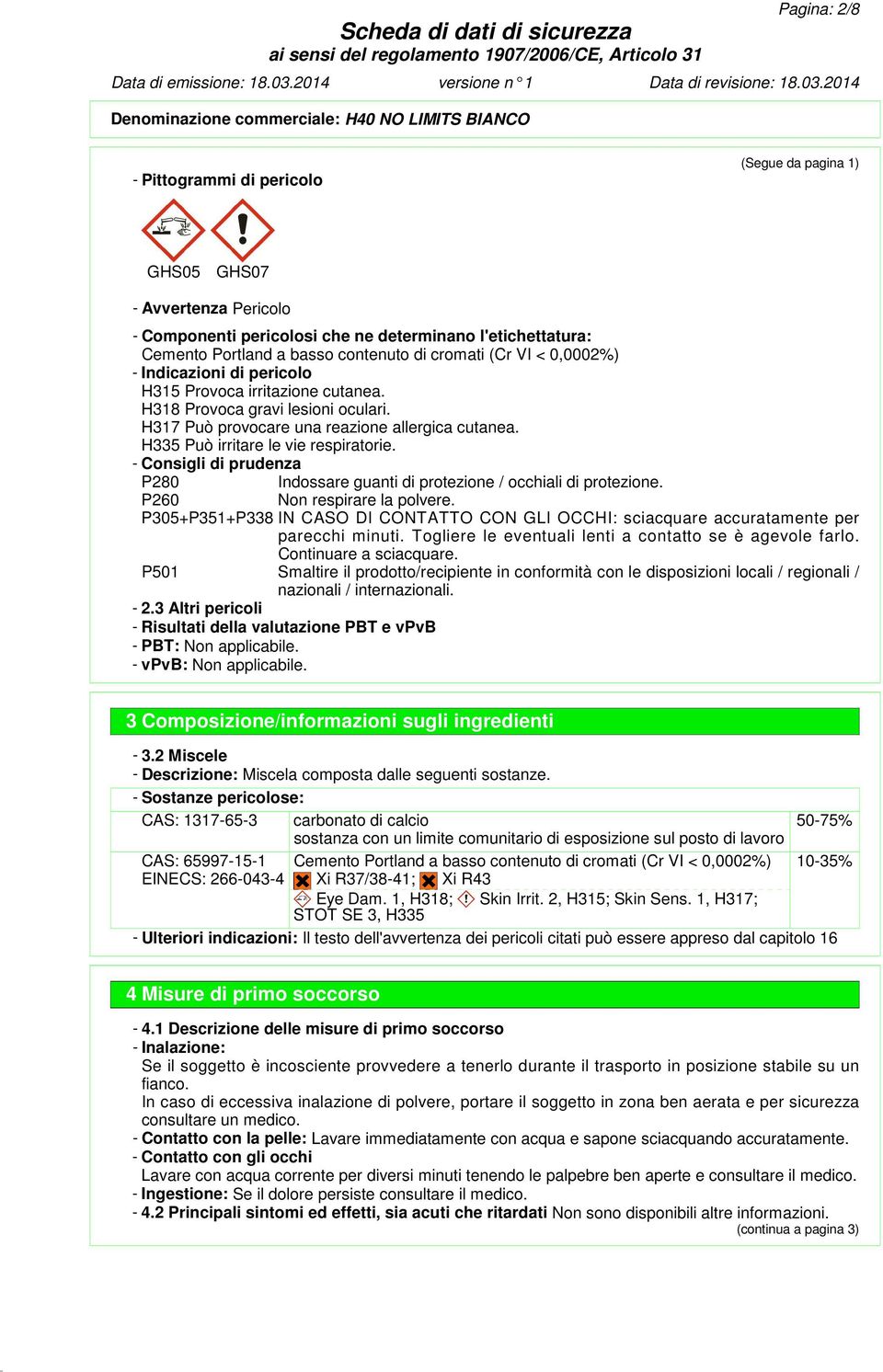 H335 Può irritare le vie respiratorie. - Consigli di prudenza P280 Indossare guanti di protezione / occhiali di protezione. P260 Non respirare la polvere.