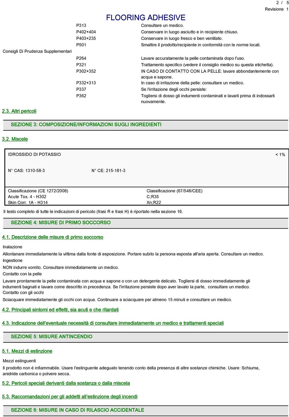 Trattamento specifico (vedere il consiglio medico su questa etichetta). 2 / 5 P302+352 IN CASO DI CONTATTO CON LA PELLE: lavare abbondantemente con acqua e sapone.