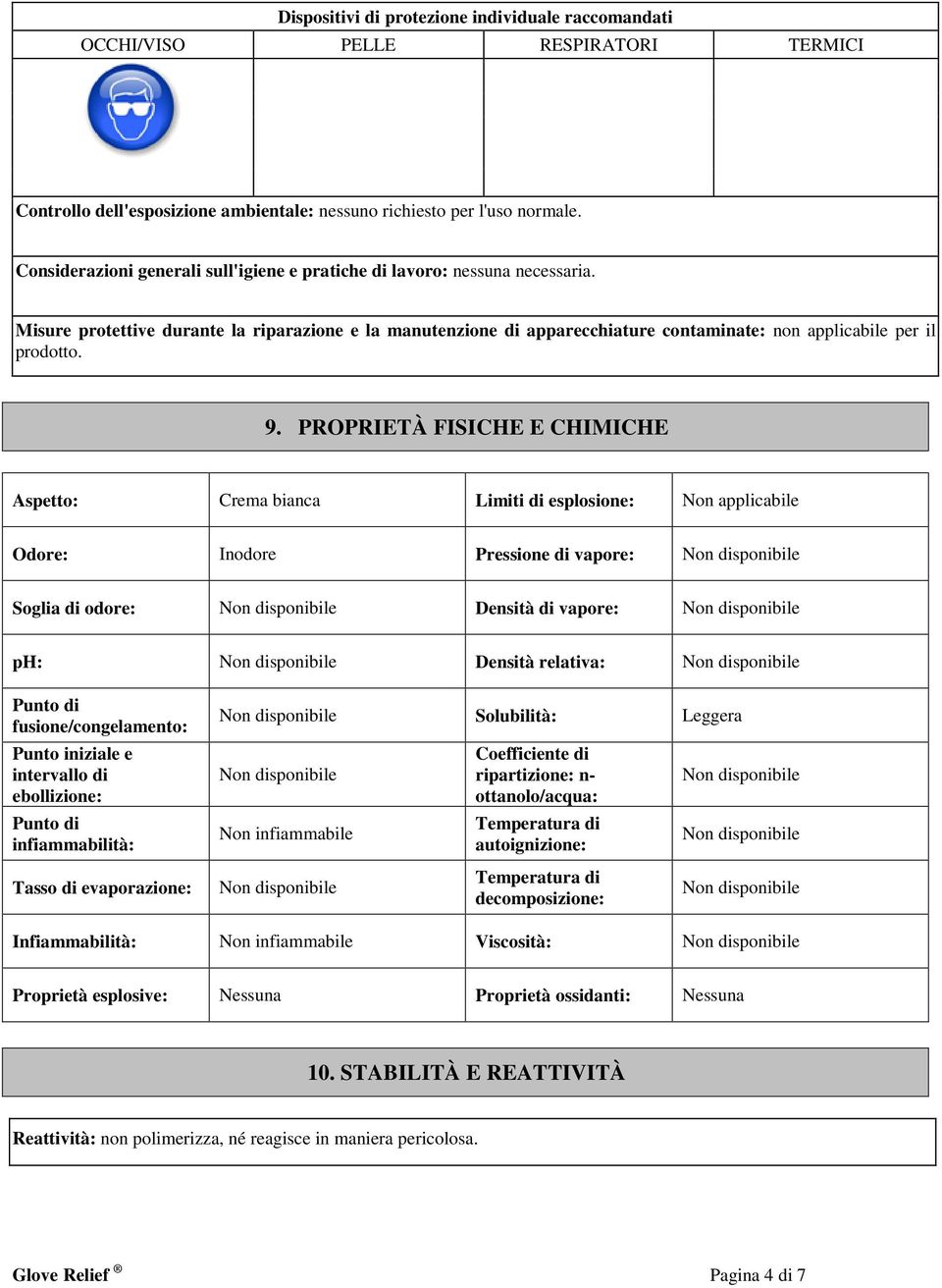 Misure protettive durante la riparazione e la manutenzione di apparecchiature contaminate: non applicabile per il prodotto. 9.