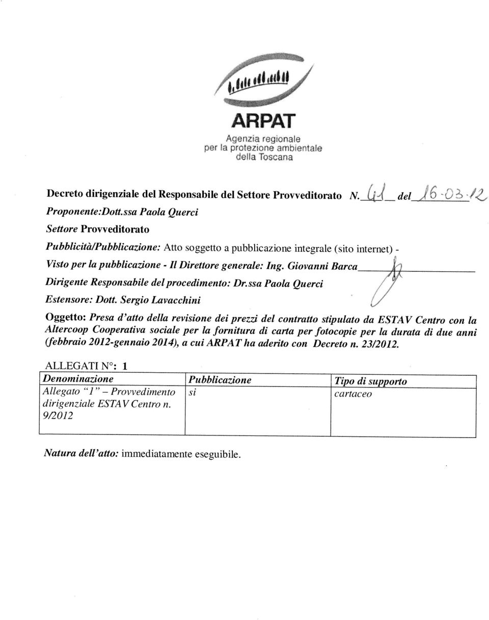 Direttore generale: Ing. Giovanni Barca Settore Provveditorato (febbraio 2012-gennaio 2014), a cui ARPAT ha aderito con Decreto n. 23/2012. Proponente:Dott.