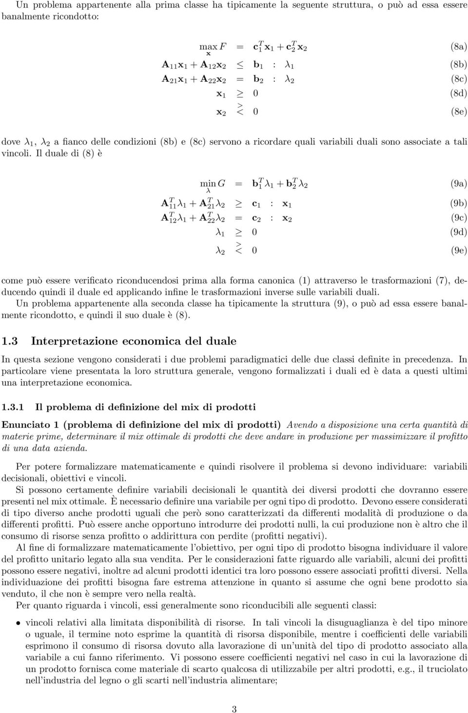 Il duale di (8) è min λ G = b T 1 λ 1 + b T 2 λ 2 (9a) A T 11λ 1 + A T 21λ 2 c 1 : x 1 (9b) A T 12λ 1 + A T 22λ 2 = c 2 : x 2 (9c) λ 1 0 (9d) λ 2 > < 0 (9e) come può essere verificato riconducendosi