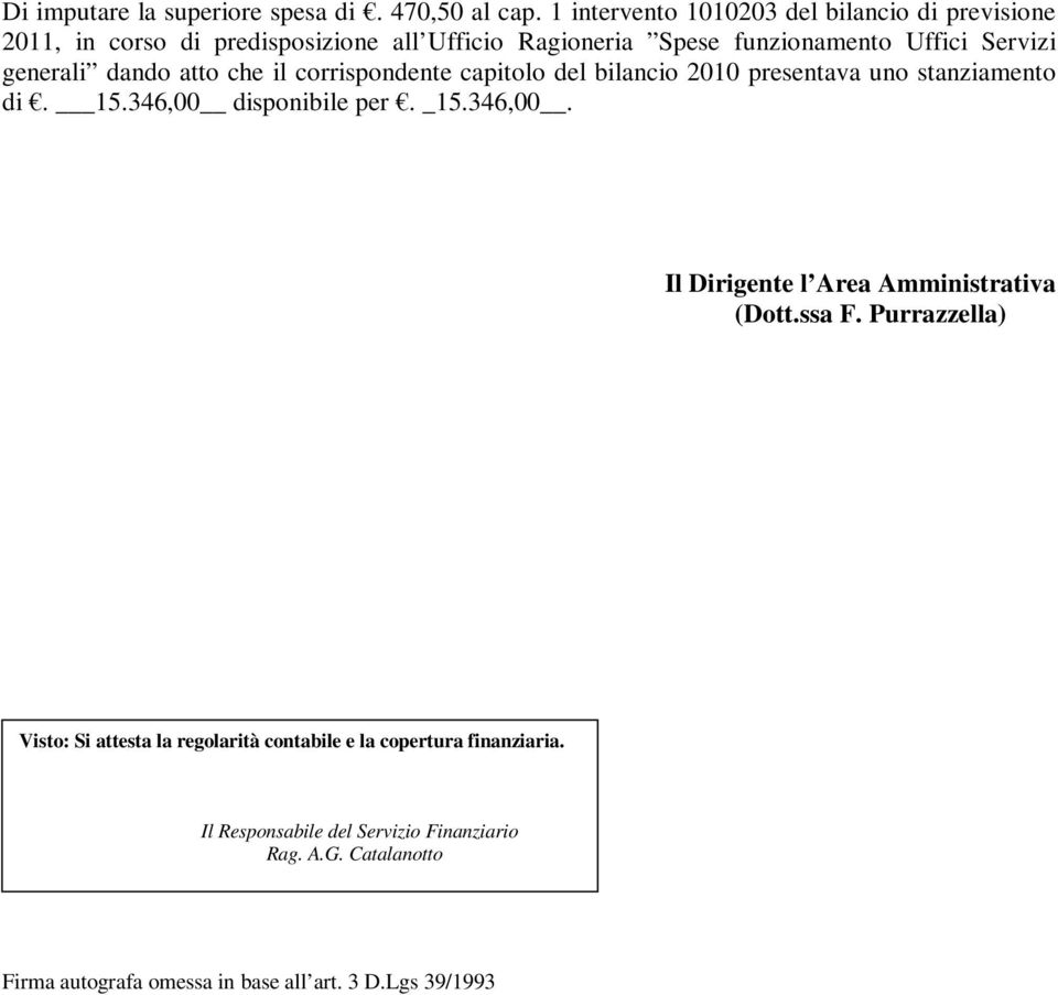 generali dando atto che il corrispondente capitolo del bilancio 2010 presentava uno stanziamento di. 15.346,00 