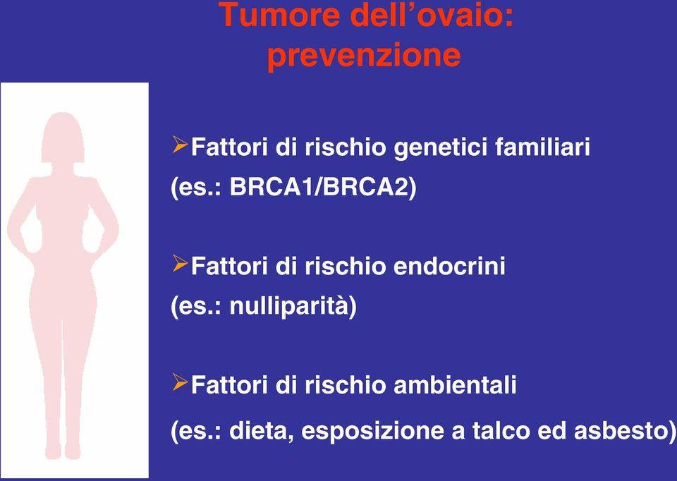 : BRCA1/BRCA2) Fattori di rischio endocrini (es.