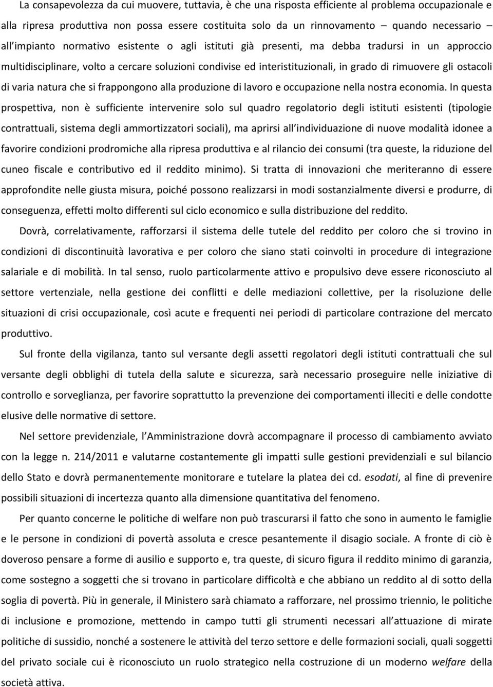 ostacoli di varia natura che si frappongono alla produzione di lavoro e occupazione nella nostra economia.