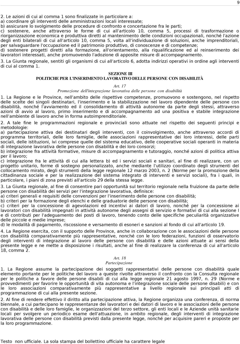 concertazione fra le parti; c) sostenere, anche attraverso le forme di cui all'articolo 10, comma 5, processi di trasformazione o riorganizzazione economica e produttiva diretti al mantenimento delle