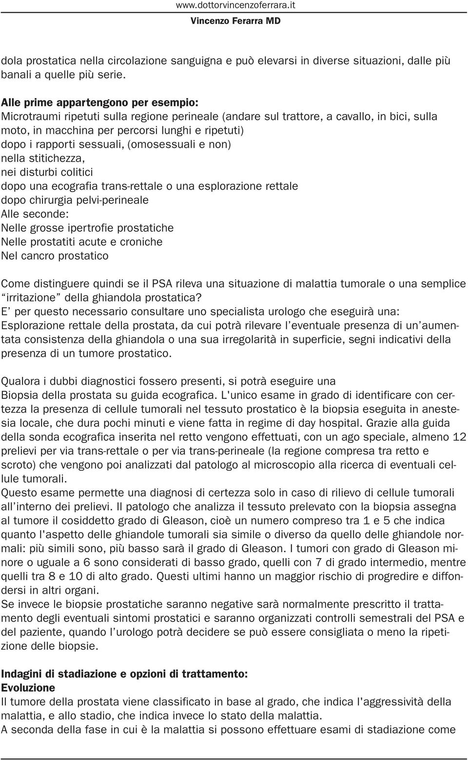 sessuali, (omosessuali e non) nella stitichezza, nei disturbi colitici dopo una ecografia trans-rettale o una esplorazione rettale dopo chirurgia pelvi-perineale Alle seconde: Nelle grosse ipertrofie