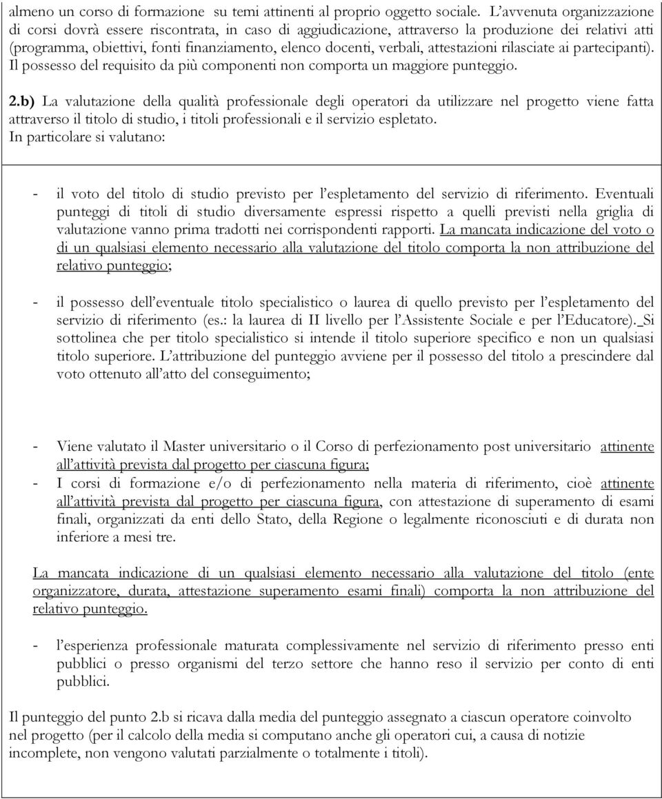 attestazioni rilasciate ai partecipanti). Il possesso del requisito da più componenti non comporta un maggiore punteggio. 2.