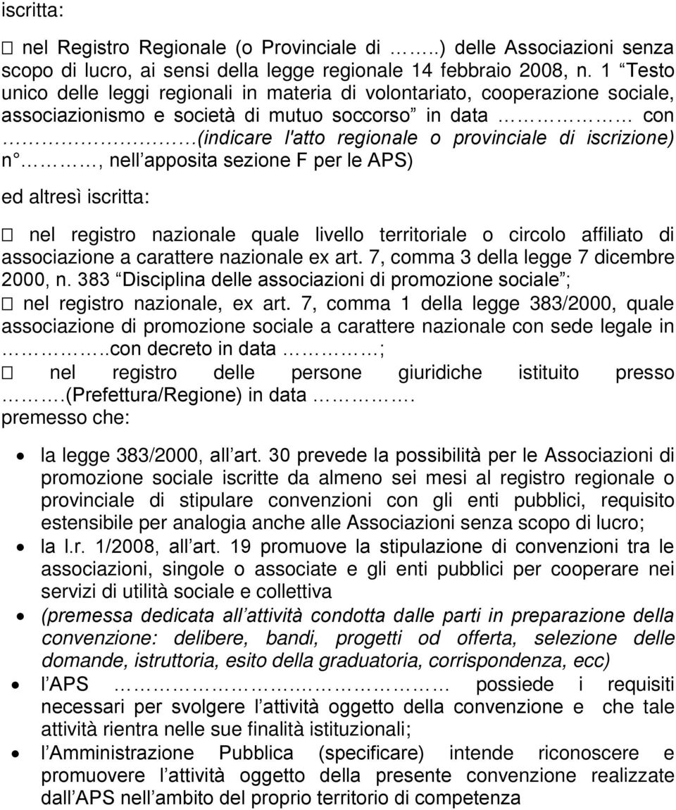 n, nell apposita sezione F per le APS) ed altresì iscritta: nel registro nazionale quale livello territoriale o circolo affiliato di associazione a carattere nazionale ex art.