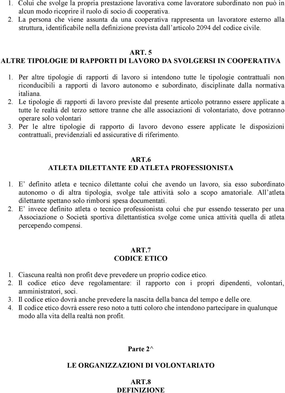 5 ALTRE TIPOLOGIE DI RAPPORTI DI LAVORO DA SVOLGERSI IN COOPERATIVA 1.