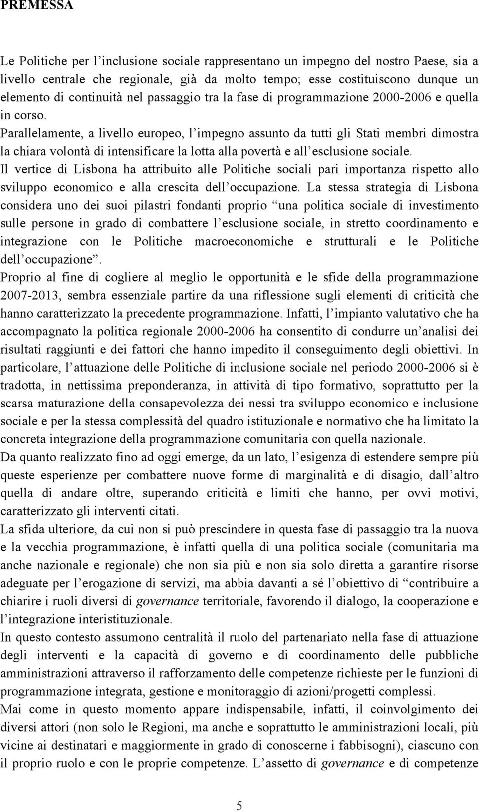 Parallelamente, a livello europeo, l impegno Parallelamente, assunto a livello da tutti europeo, gli stati l impegno membri dimostra assunto la da chiara tutti gli volontà Stati di membri