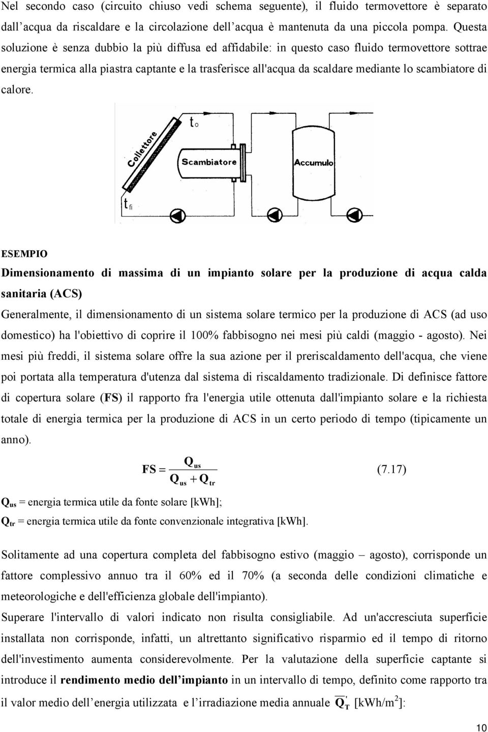 ESEMPIO Dimensionmento di mssim di un iminto solre er l roduzione di qu ld snitri (ACS) Generlmente, il dimensionmento di un sistem solre termio er l roduzione di ACS (d uso domestio) h lobiettivo di