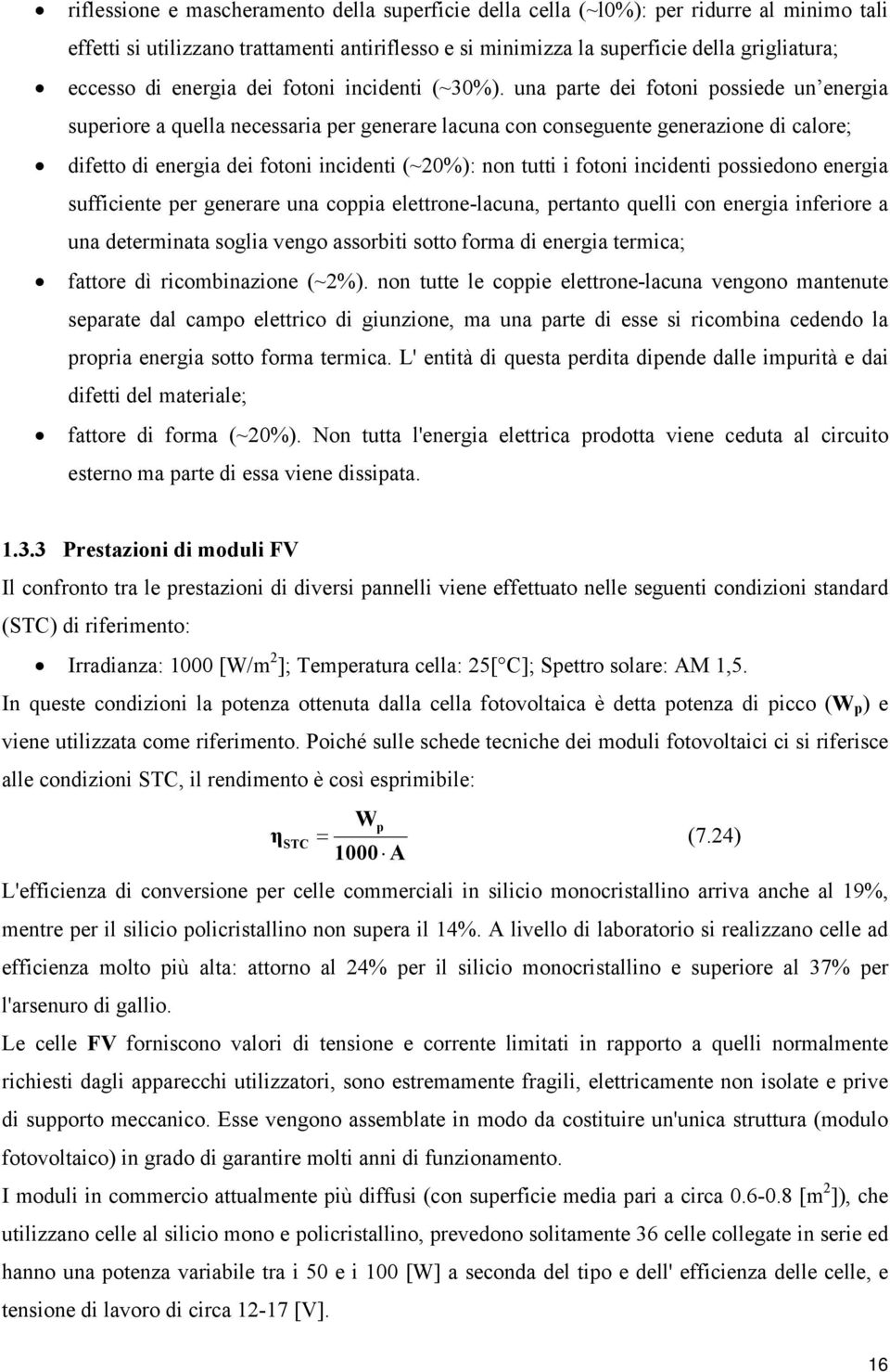 un rte dei fotoni ossiede un energi sueriore quell neessri er generre lun on onseguente generzione di lore; difetto di energi dei fotoni inidenti (~20%): non tutti i fotoni inidenti ossiedono energi