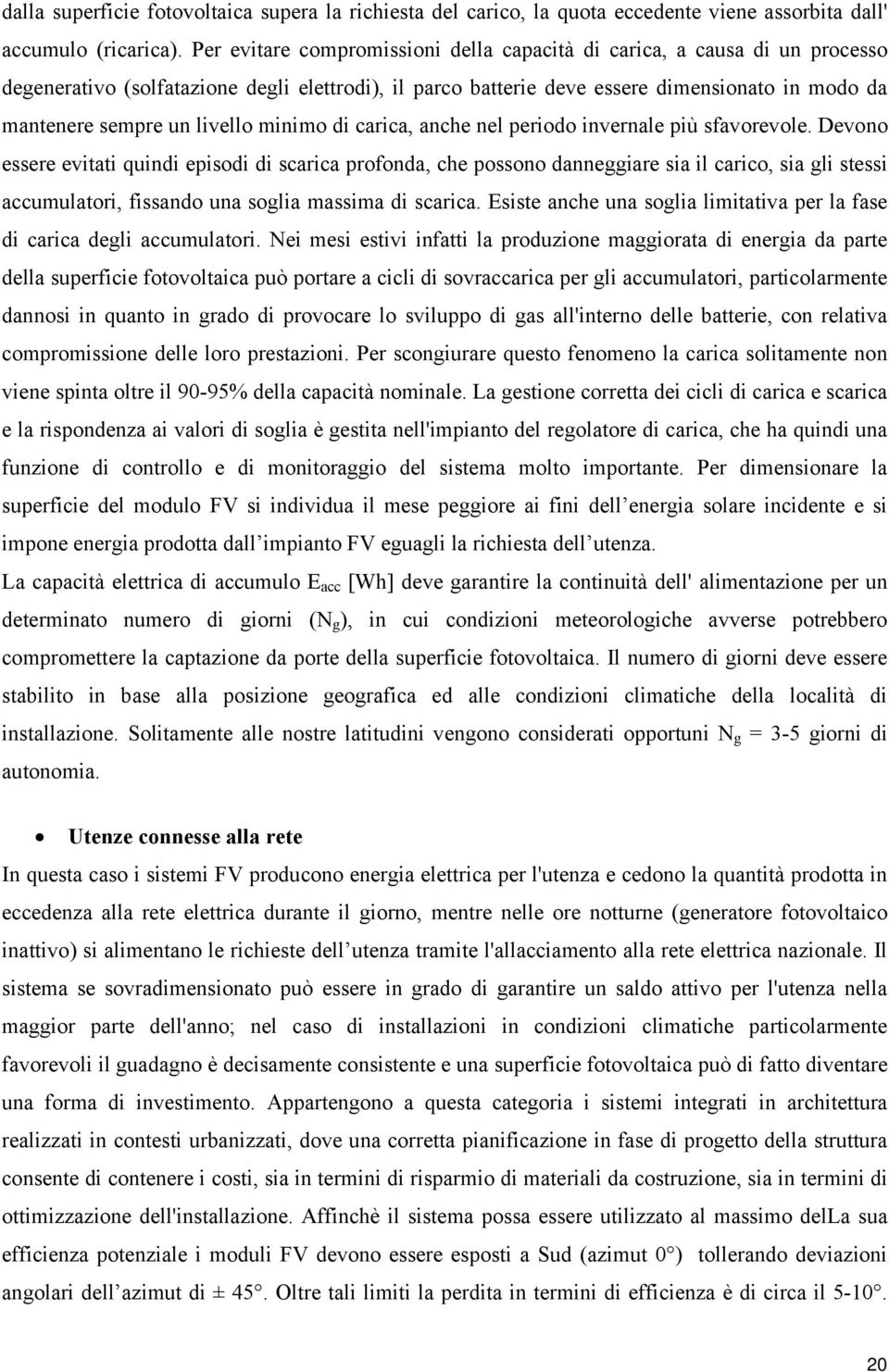 eriodo invernle iù sfvorevole. Devono essere evitti quindi eisodi di sri rofond, he ossono dnneggire si il rio, si gli stessi umultori, fissndo un sogli mssim di sri.