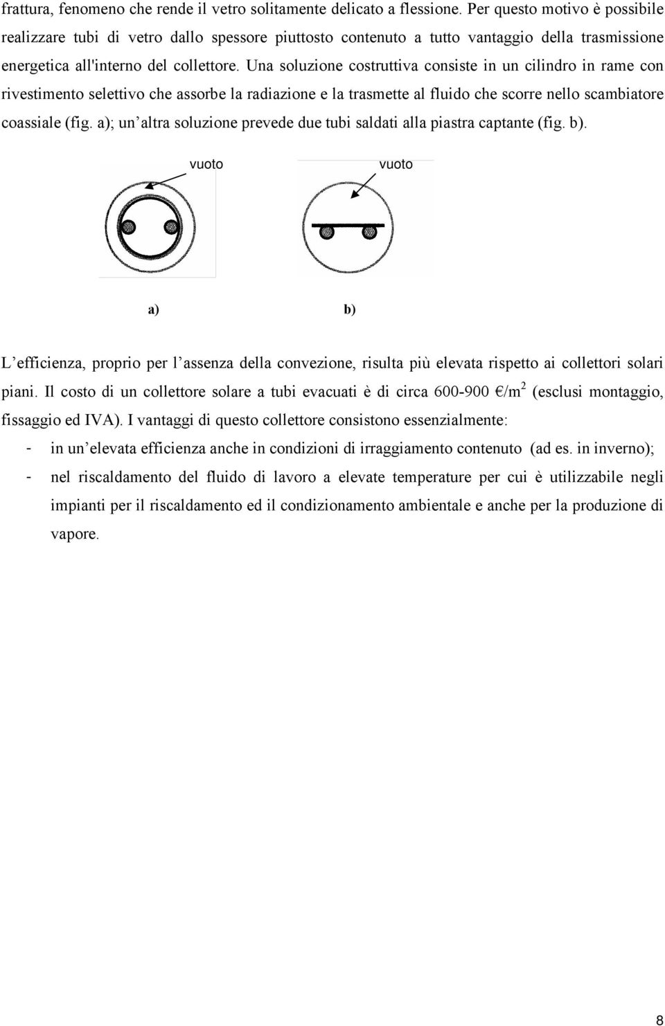 Un soluzione ostruttiv onsiste in un ilindro in rme on rivestimento selettivo he ssorbe l rdizione e l trsmette l fluido he sorre nello smbitore ossile (fig.