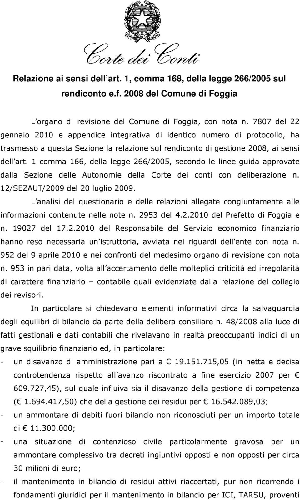 1 comma 166, della legge 266/2005, secondo le linee guida approvate dalla Sezione delle Autonomie della Corte dei conti con deliberazione n. 12/SEZAUT/2009 del 20 luglio 2009.