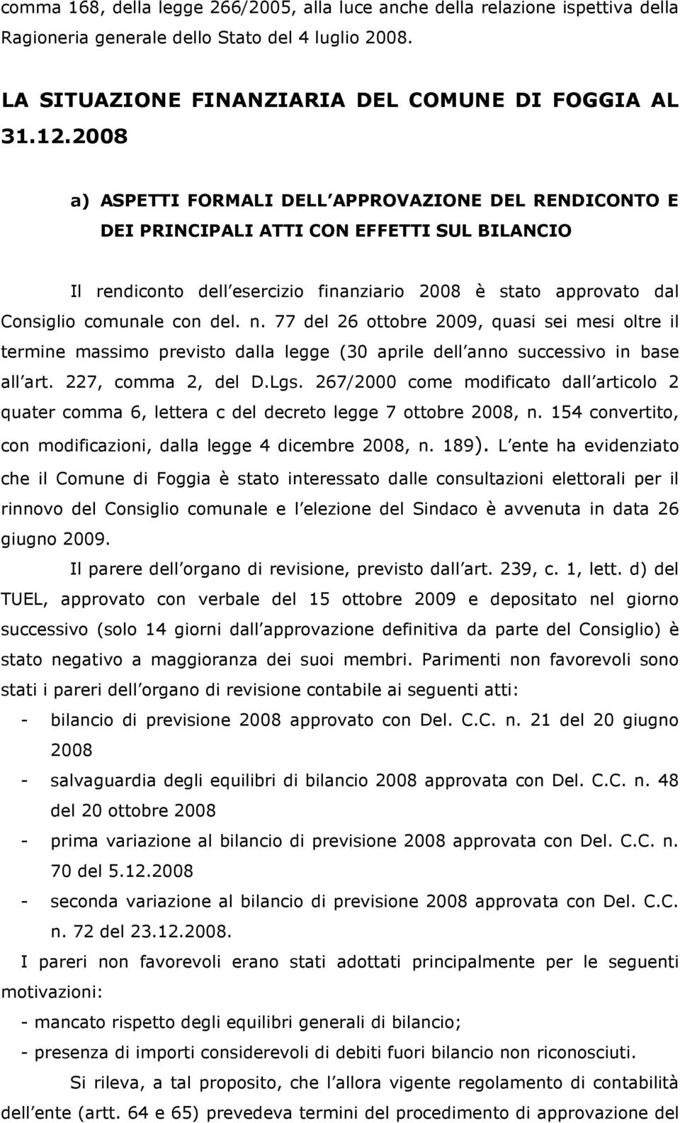 n. 77 del 26 ottobre 2009, quasi sei mesi oltre il termine massimo previsto dalla legge (30 aprile dell anno successivo in base all art. 227, comma 2, del D.Lgs.