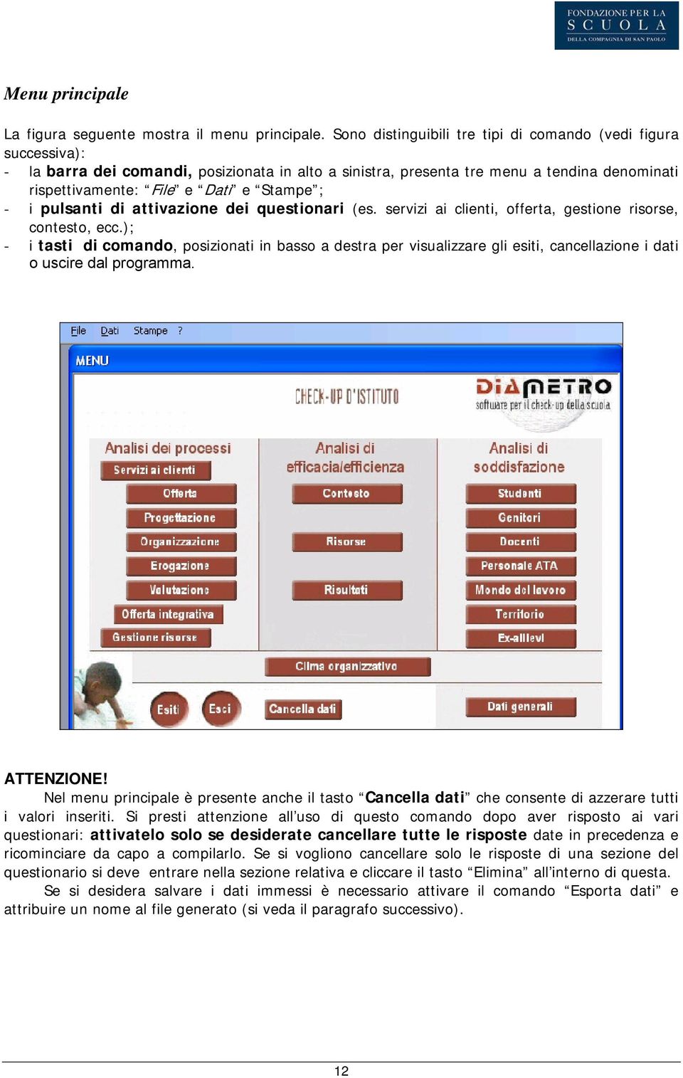 - i pulsanti di attivazione dei questionari (es. servizi ai clienti, offerta, gestione risorse, contesto, ecc.