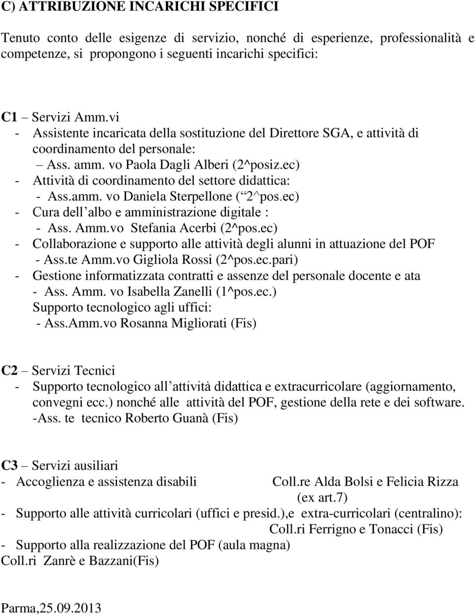 ec) - Attività di coordinamento del settore didattica: - Ass.amm. vo Daniela Sterpellone ( 2^pos.ec) - Cura dell albo e amministrazione digitale : - Ass. Amm.vo Stefania Acerbi (2^pos.